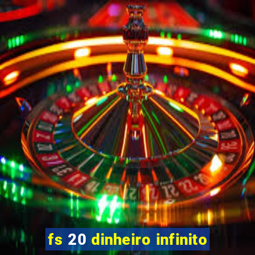 fs 20 dinheiro infinito